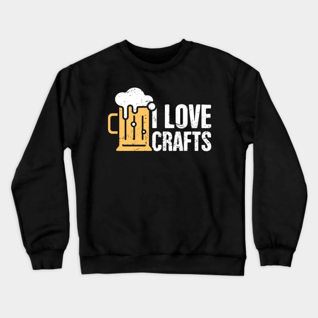 I Love Crafts – Funny Craft Beer Design Crewneck Sweatshirt by MeatMan